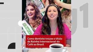 Dentista traz título de Rainha Internacional do Café ao Brasil pela primeira vez desde 2014