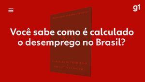 Entenda como o IBGE calcula a taxa de desemprego no Brasil